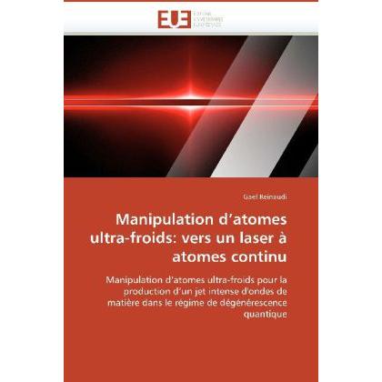 Manipulation d'atomes ultra-froids: vers un laser à atomes continu, Fachbücher von Gael Reinaudi