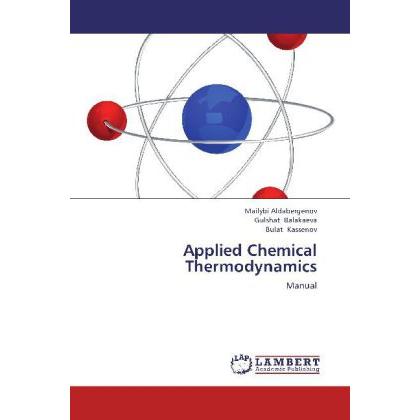 Applied Chemical Thermodynamics, Fachbücher von Bulat Kassenov, Gulshat Balakaeva, Mailybi Aldabergenov