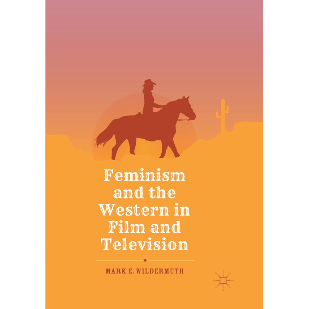 Feminism and the Western in Film and Television, Fachbücher von Mark E. Wildermuth