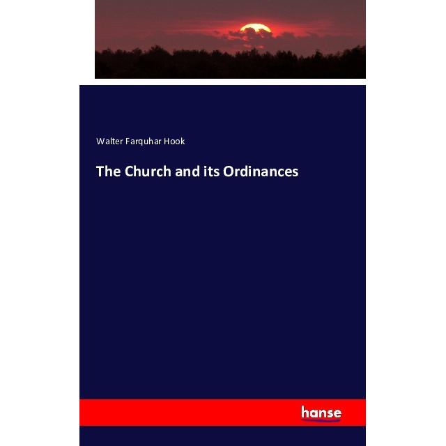 The Church and its Ordinances, Fachbücher von Walter Farquhar Hook