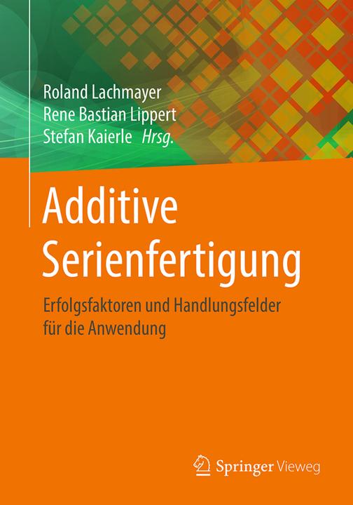 Produktbild Additive Serienfertigung (Deutsch, Rene Bastian Lippert, Roland Lachmayer, Stefan Kaierle, 2018)