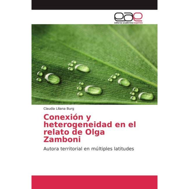 Conexión y heterogeneidad en el relato de Olga Zamboni, Fachbücher von Claudia Liliana Burg
