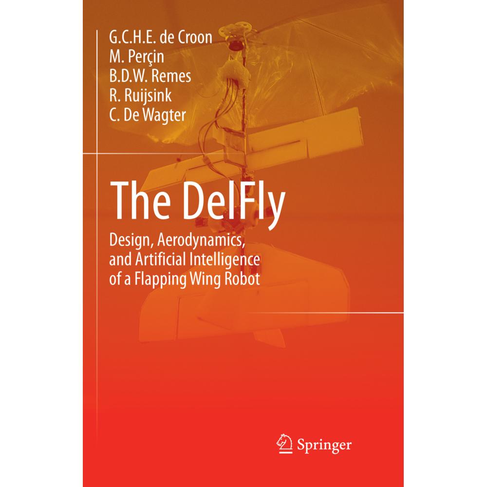 The DelFly, Fachbücher von M. Perçin, G.C.H.E. de Croon, B. D. W. Remes, R. Ruijsink, C. De Wagter