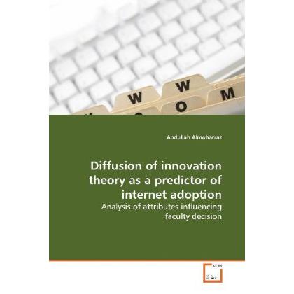 Diffusion of innovation theory as a predictor of internet adoption, Fachbücher von Abdullah Almobarraz