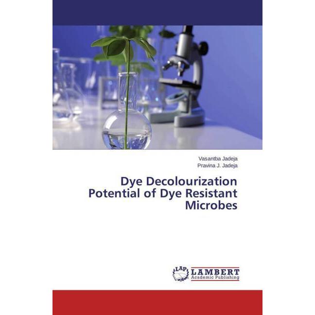 Dye Decolourization Potential of Dye Resistant Microbes, Fachbücher von Vasantba Jadeja, Pravina J. Jadeja