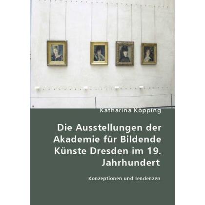 Die Ausstellungen der Akademie für Bildende Künste Dresden im 19. Jahrhundert, Sachbücher