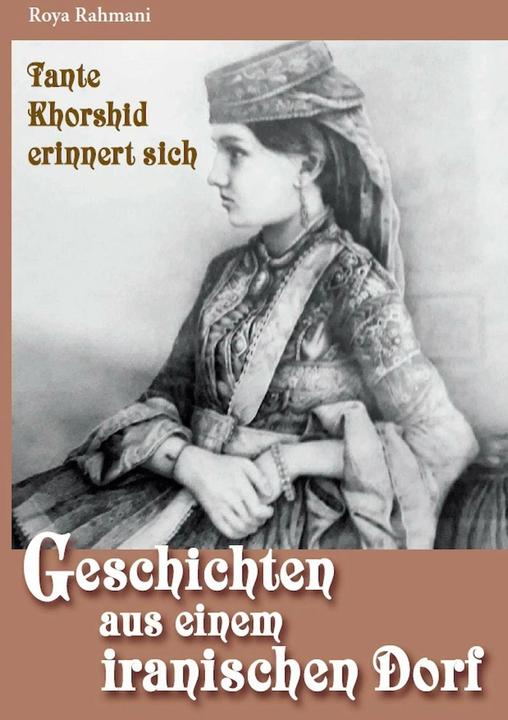 Actual product image Geschichten aus einem iranischen Dorf - Tante Khorshid erinnert sich (German, Abolfazl Soleymani, Roya Rahmani, 2021)