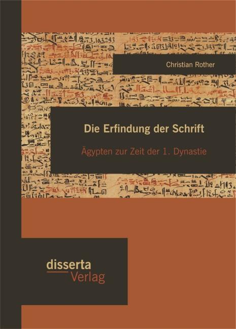 Produktbild Die Erfindung der Schrift: Ägypten zur Zeit der 1. Dynastie (Deutsch, Christian Rother, 2015)