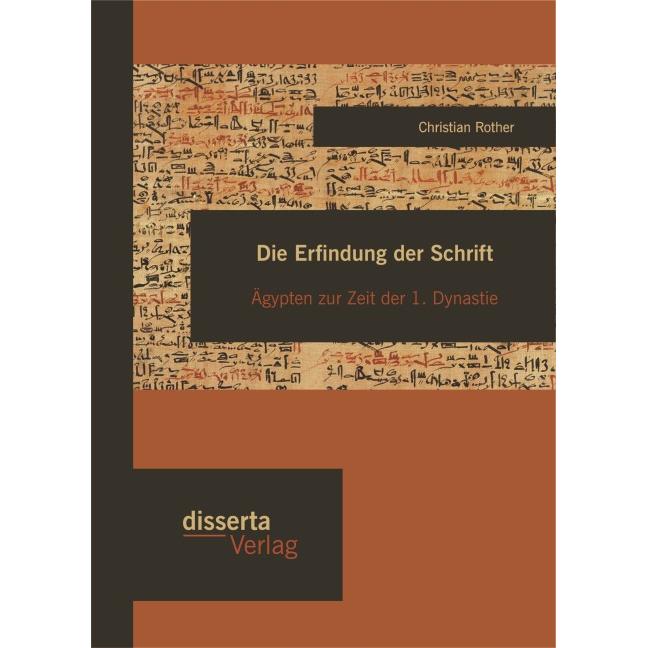 Die Erfindung der Schrift: Ägypten zur Zeit der 1. Dynastie, Sachbücher