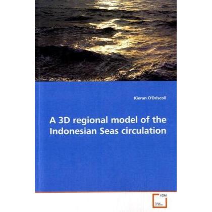 A 3D regional model of the Indonesian Seas circulation, Fachbücher von Kieran O'Driscoll