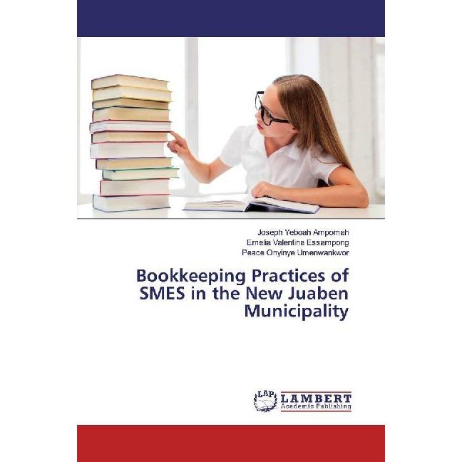 Bookkeeping Practices of SMES in the New Juaben Municipality, Fachbücher von Joseph Yeboah Ampomah, Emelia Valentina Ess...