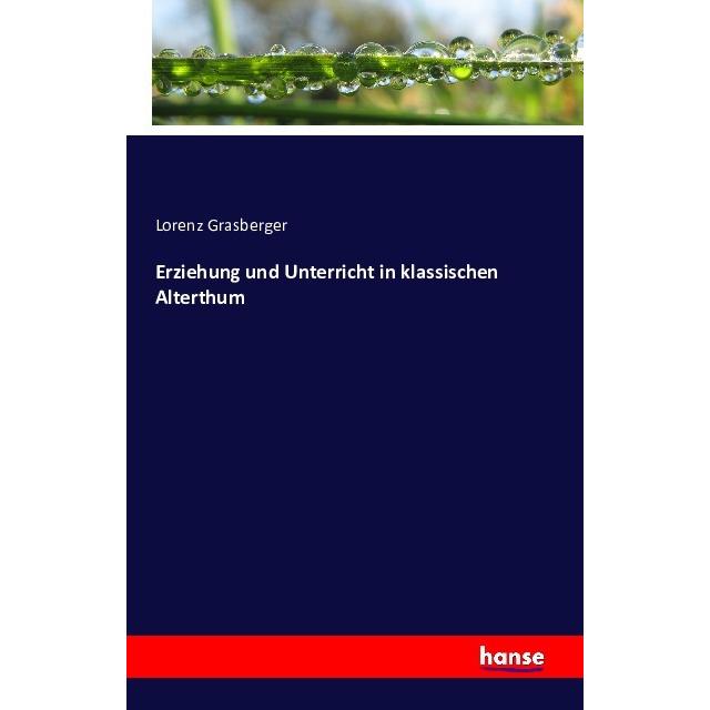 Erziehung und Unterricht in klassischen Alterthum, Fachbücher von Lorenz Grasberger