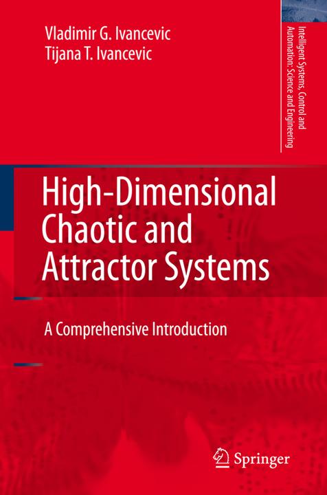 High-Dimensional Chaotic and Attractor Systems (Tijana T. Ivancevic, Vladimir G. Ivancevic, 2010)