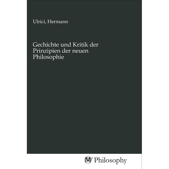 Gechichte und Kritik der Prinzipien der neuen Philosophie, Sachbücher von Hermann Ulrici