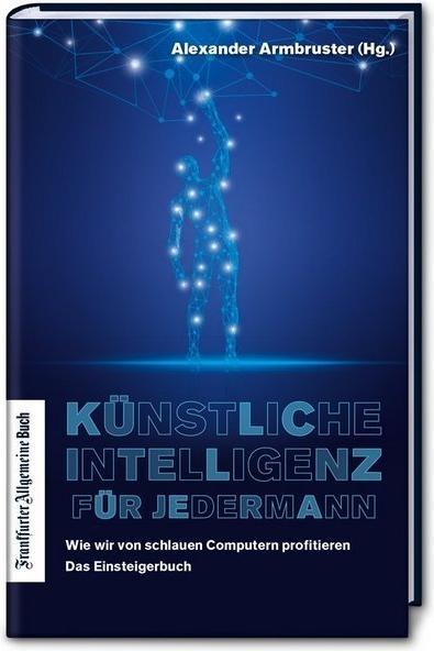 Produktbild Künstliche Intelligenz für jedermann (Deutsch, Alexander Armbruster, 2018)