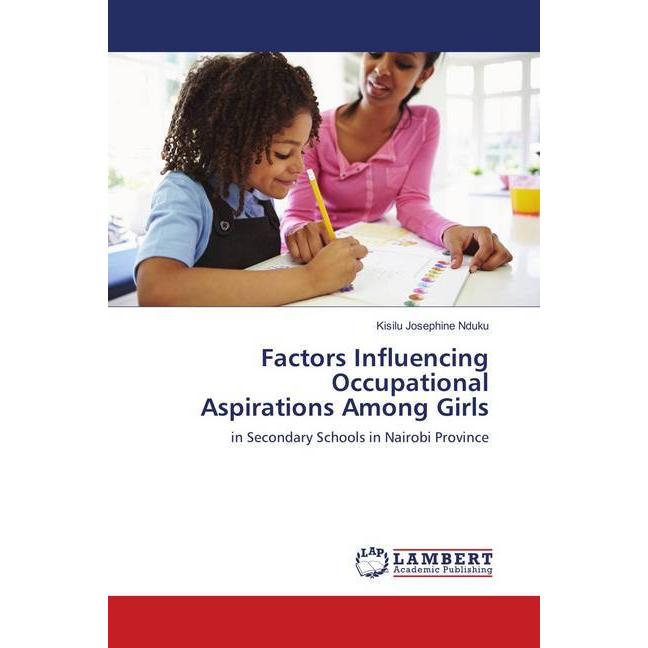 Factors Influencing Occupational Aspirations Among Girls, Fachbücher von Kisilu Josephine Nduku