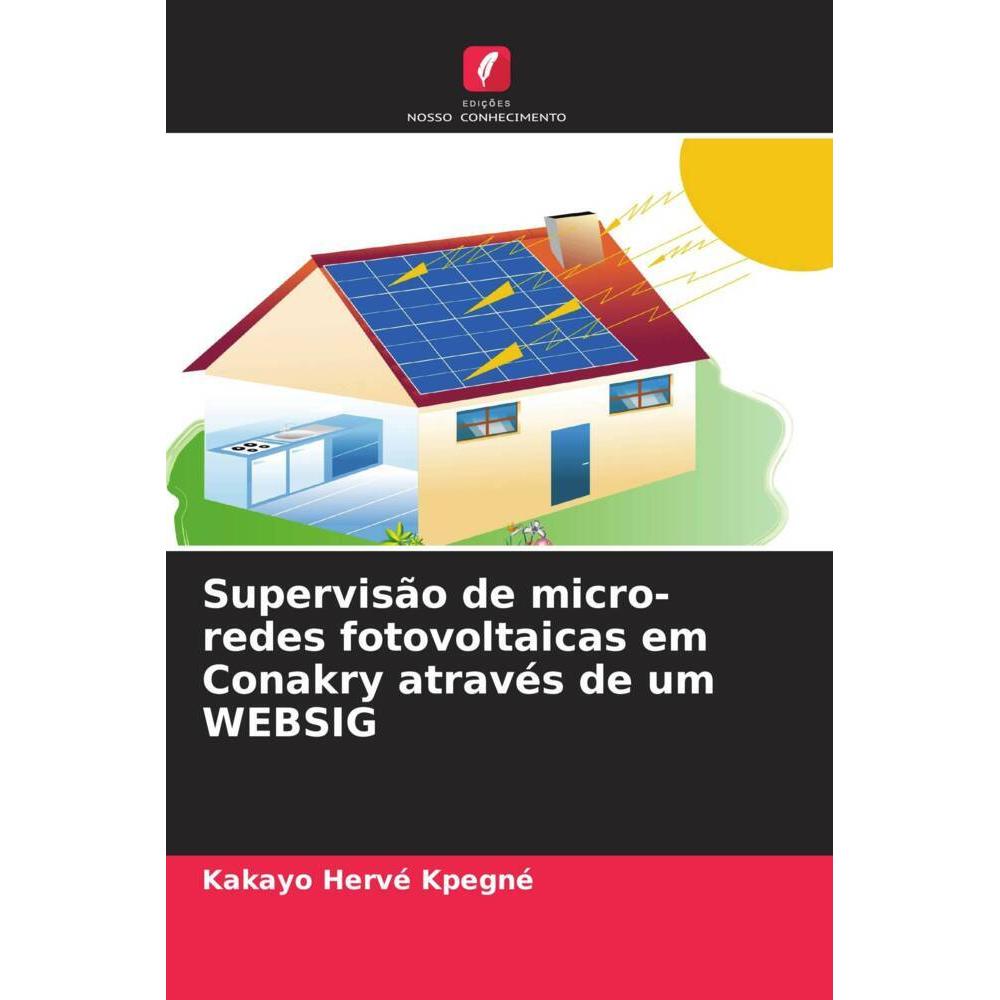 Supervisão de micro-redes fotovoltaicas em Conakry através de um WEBSIG, Fachbücher von Kakayo Hervé Kpegné
