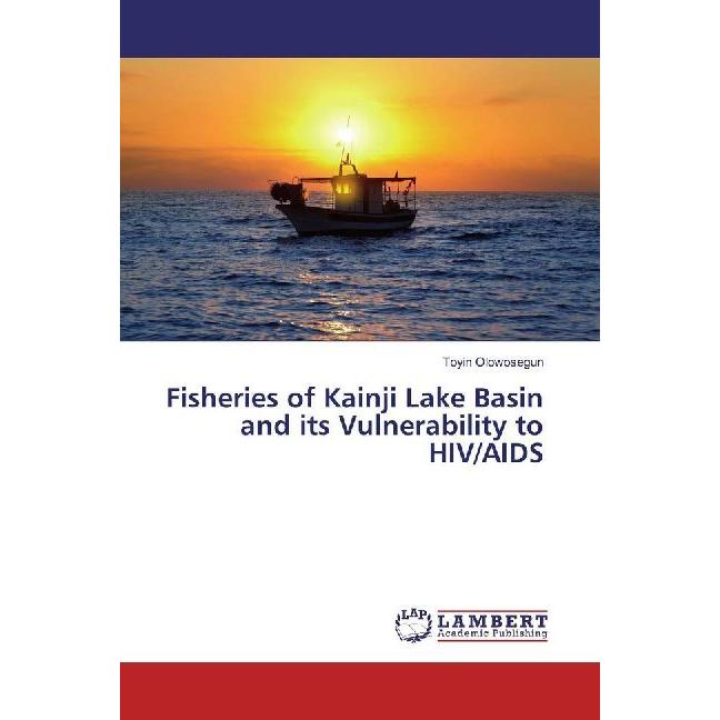 Fisheries of Kainji Lake Basin and its Vulnerability to HIV/AIDS, Fachbücher von Toyin Olowosegun
