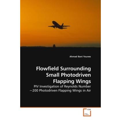 Flowfield Surrounding Small Photodriven Flapping Wings, Fachbücher von Ahmad Bani Younes