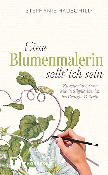 Produktbild Eine Blumenmalerin sollt' ich sein! (Deutsch, Stephanie Hauschild, 2016)