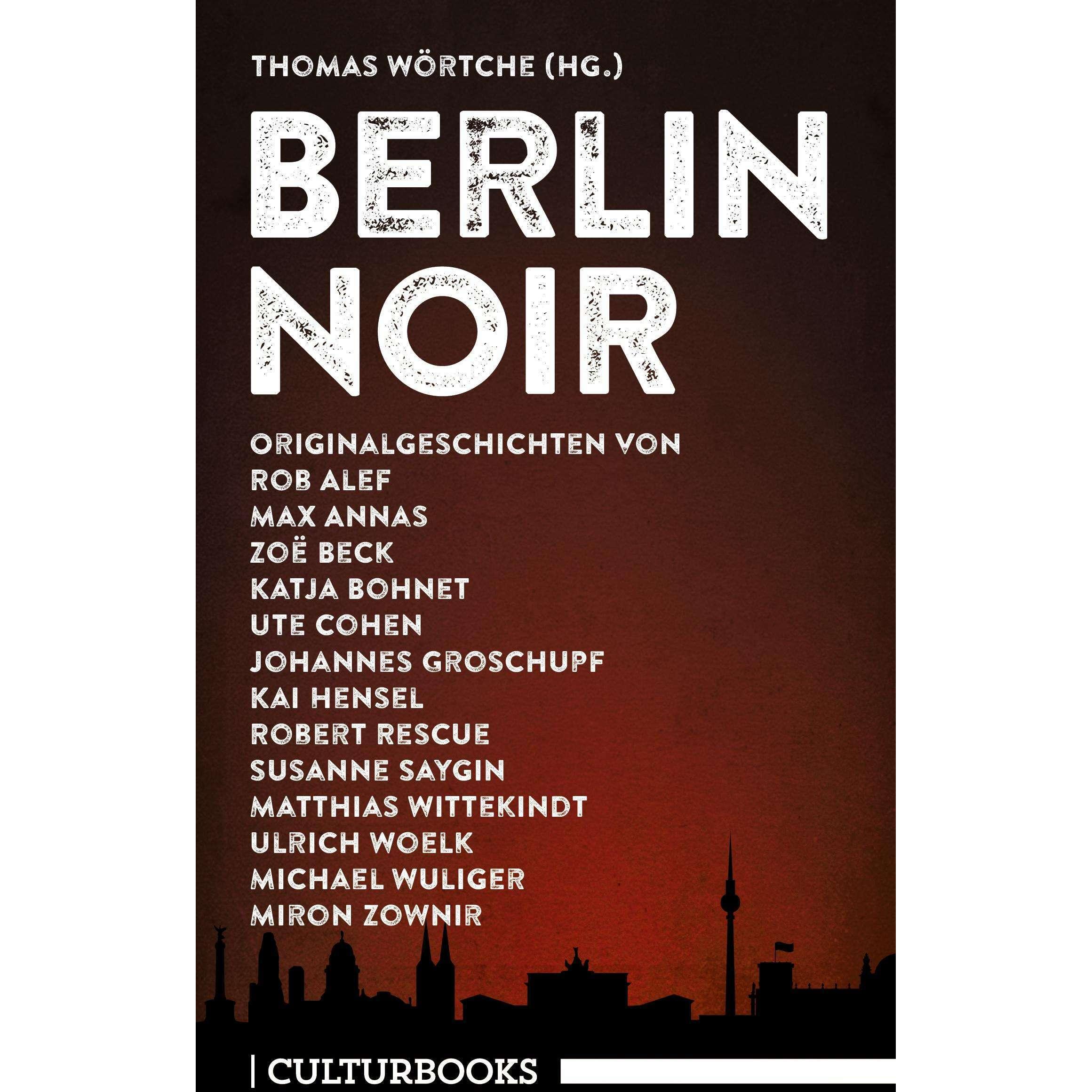 Thumbnail - Berlin Noir, Belletristik von Ulrich Woelk, Ute Cohen, Zoë Beck, Kai Hensel, Matthias Wittekindt, Rob Alef, Michael Wuli...