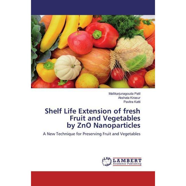Shelf Life Extension of fresh Fruit and Vegetables by ZnO Nanoparticles, Fachbücher von Mallikarjunagouda Patil, Akshata...