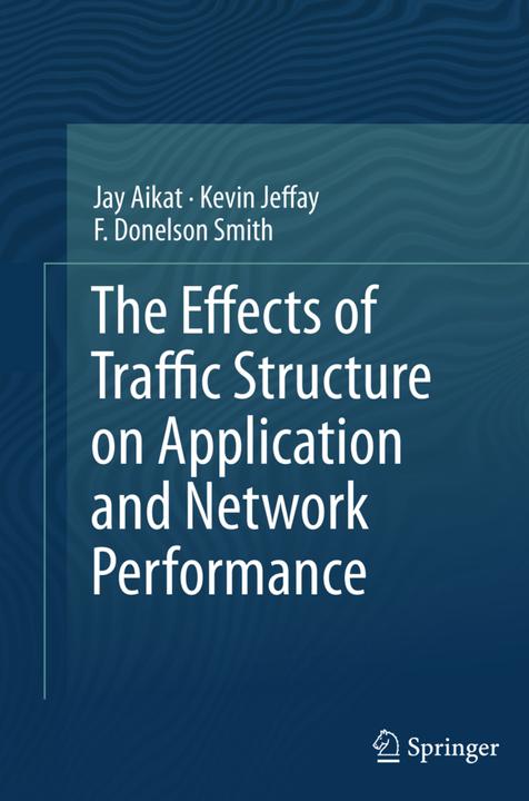 Produktbild The Effects of Traffic Structure on Application and Network Performance (Kevin Jeffay, Jay Aikat, F. Donelson Smith, 2015)