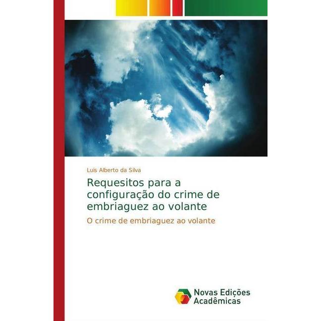 Requesitos para a configuração do crime de embriaguez ao volante, Fachbücher von Luis Alberto da Silva