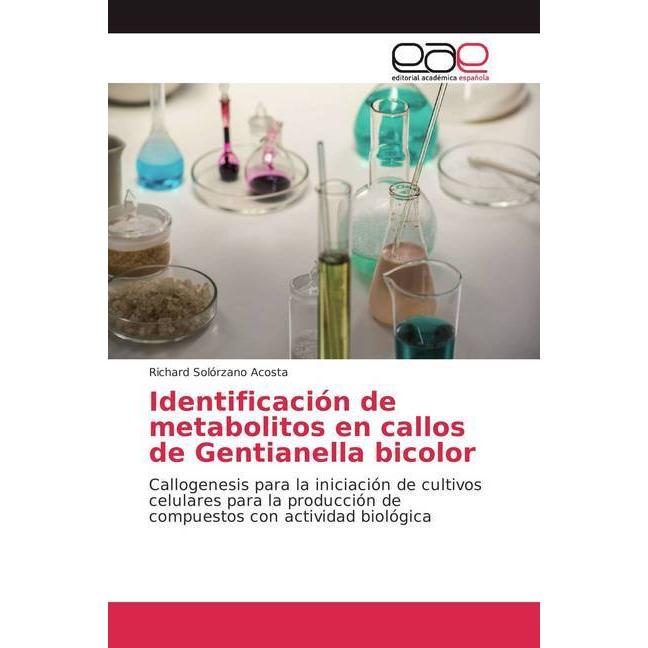 Identificación de metabolitos en callos de Gentianella bicolor, Fachbücher von Richard Solórzano Acosta