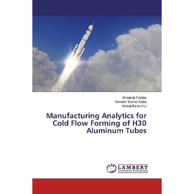Manufacturing Analytics for Cold Flow Forming of H30 Aluminum Tubes, Fachbücher von Bikramjit Podder, Nirmal Baran Hui, ...