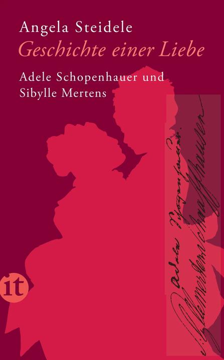 Produktbild Geschichte einer Liebe: Adele Schopenhauer und Sibylle Mertens (Deutsch, Angela Steidele, 2011)