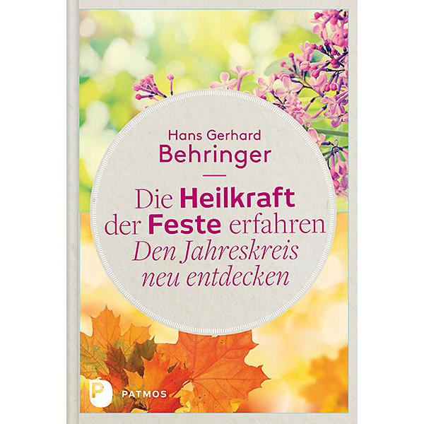 Die Heilkraft der Feste erfahren - Den Jahreskreis neu entdecken, Fachbücher von Hans Gerhard Behringer