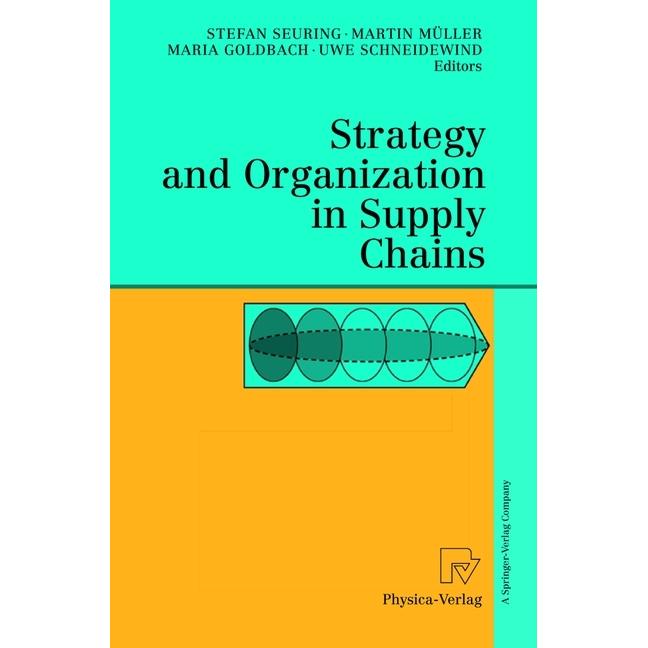 Strategy and Organization in Supply Chains, Fachbücher von Uwe Schneidewind, Martin Müller, Stefan Seuring, Maria Goldba...