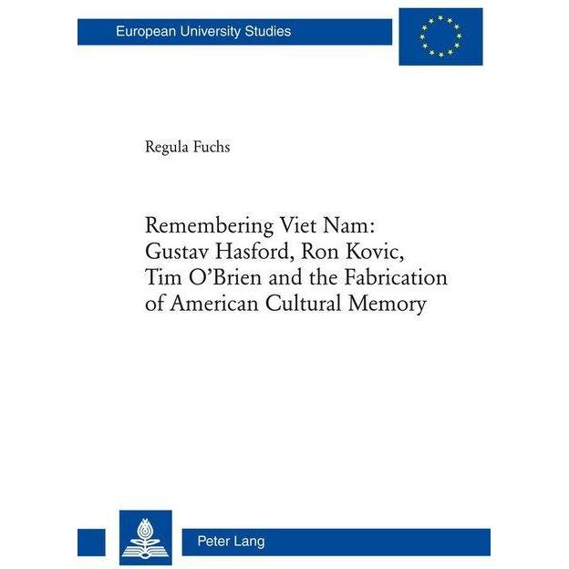 Remembering Viet Nam: Gustav Hasford, Ron Kovic, Tim O'Brien and the Fabrication of American Cultura, Fachbücher von Reg...