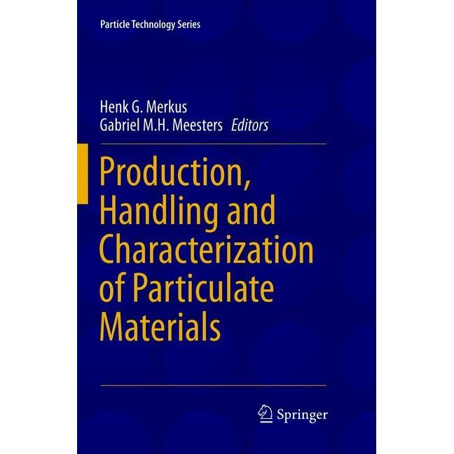 Production, Handling and Characterization of Particulate Materials, Fachbücher von Henk G. Merkus, Gabriel M.H. Meesters