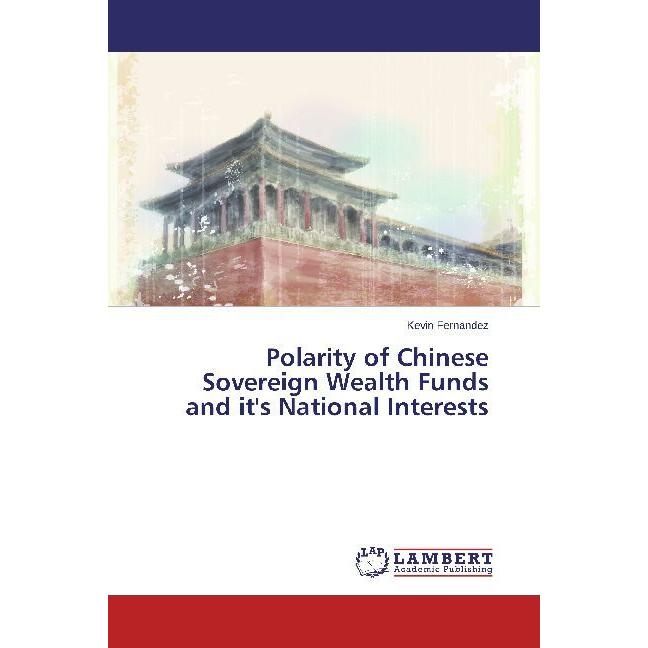 Polarity of Chinese Sovereign Wealth Funds and it's National Interests, Fachbücher