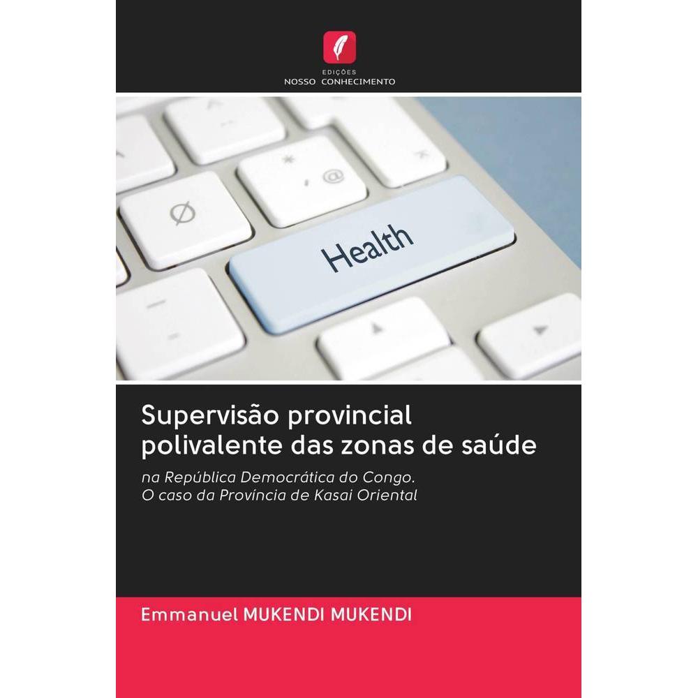 Supervisão provincial polivalente das zonas de saúde, Fachbücher von Emmanuel MUKENDI MUKENDI