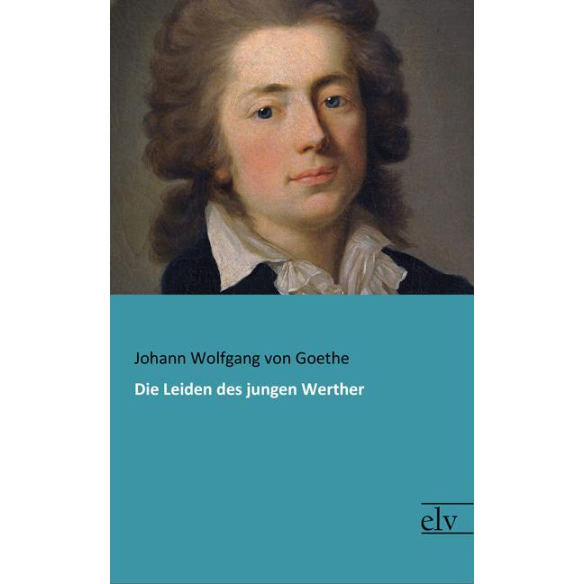 Die Leiden des jungen Werther, Belletristik von Johann Wolfgang von Goethe