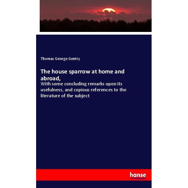 The house sparrow at home and abroad, Fachbücher von Thomas George Gentry
