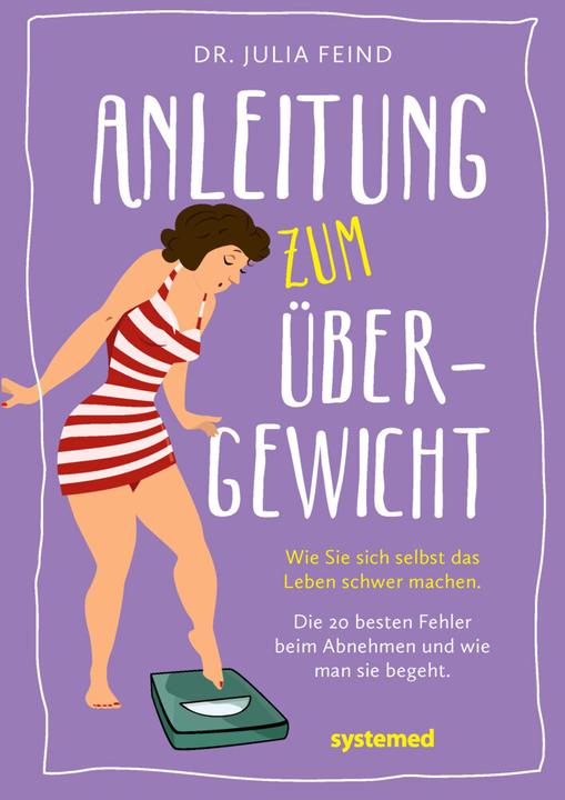 Produktbild Anleitung zum Übergewicht (Deutsch, Julia Feind, 2017)