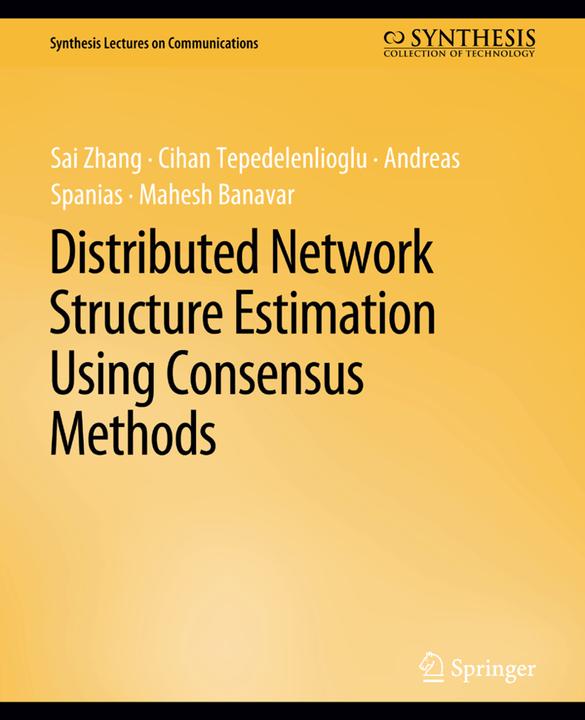 Produktbild Distributed Network Structure Estimation Using Consensus Methods (Andreas Spanias, Cihan Tepedelenlioglu, Mahesh Banavar, Sai Zhang, 2018)
