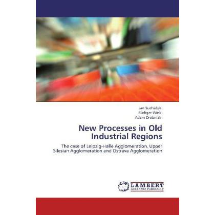New Processes in Old Industrial Regions, Fachbücher von Rüdiger Wink, Jan Suchá ek, Adam Drobniak