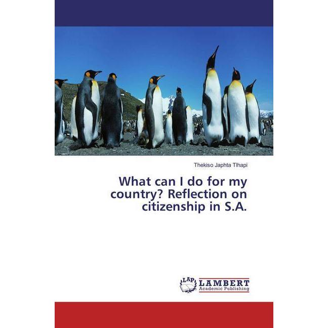 What can I do for my country? Reflection on citizenship in S.A., Sachbücher von Thekiso Japhta Tlhapi
