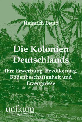 Produktbild Die Kolonien Deutschlands (Deutsch, Heinrich Leutz, 2012)