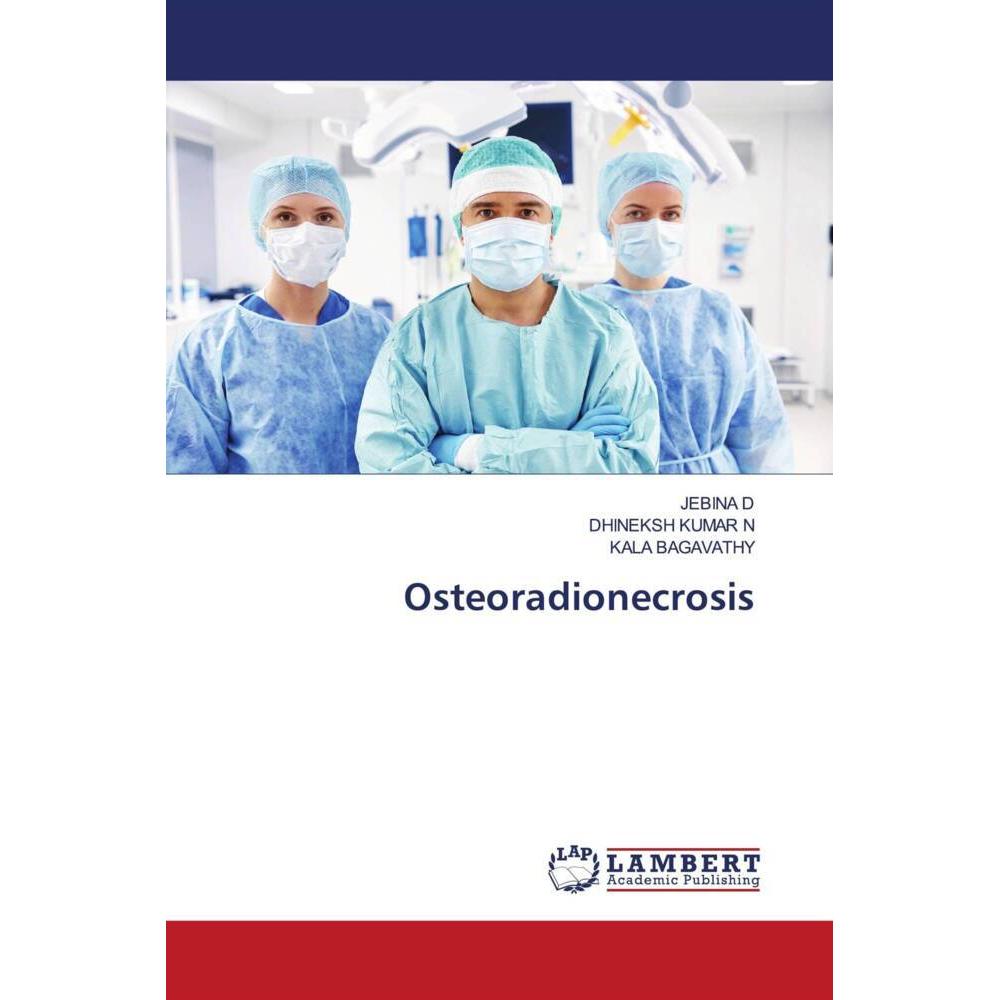 Osteoradionecrosis, Fachbücher von DHINEKSH KUMAR N, JEBINA D, KALA BAGAVATHY
