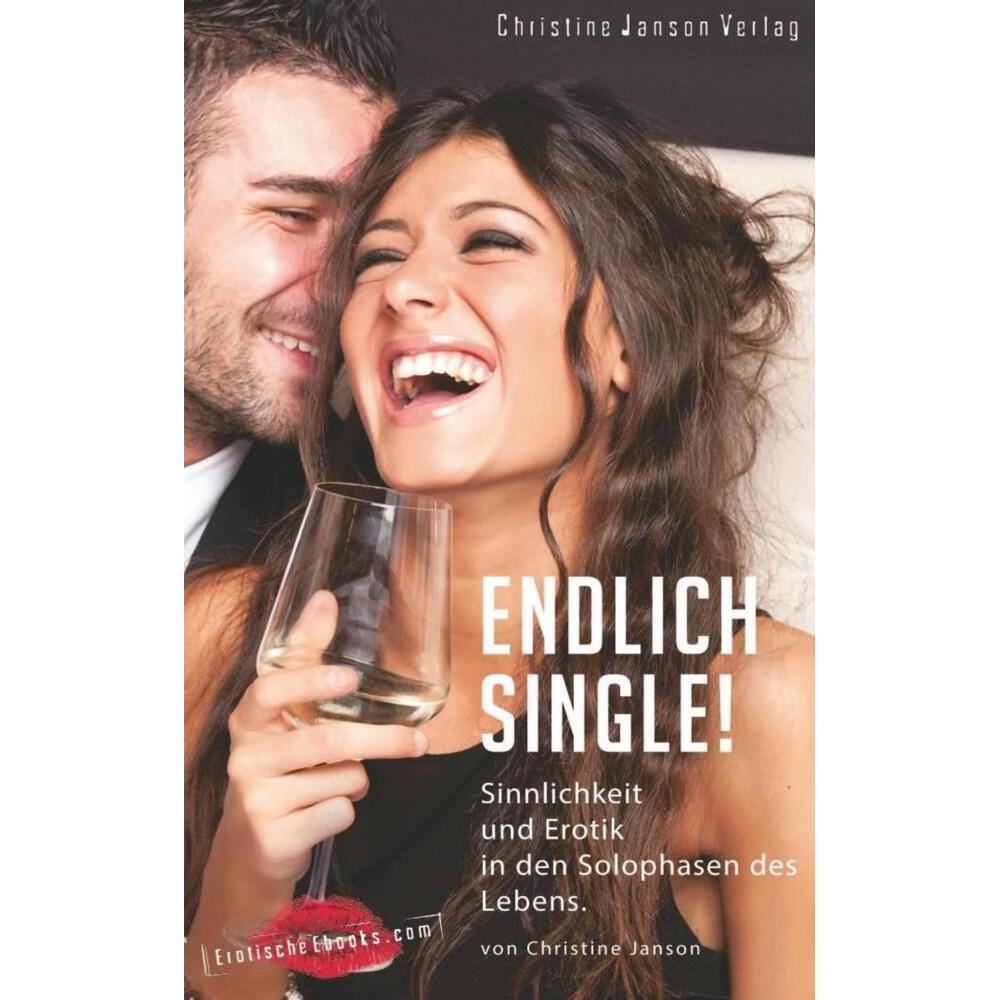 Endlich Single! Sinnlichkeit und Erotik in den Solophasen des Lebens, Ratgeber von Christine Janson