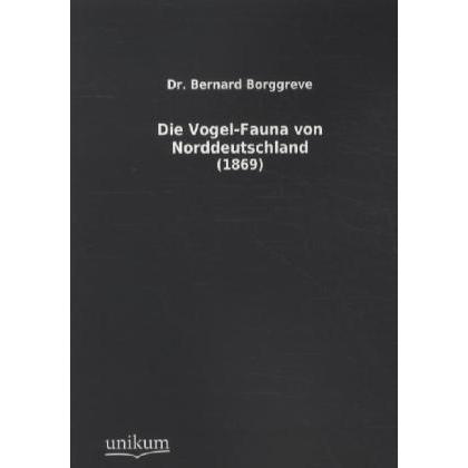 Die Vogel-Fauna von Norddeutschland, Ratgeber von Bernard Borggreve