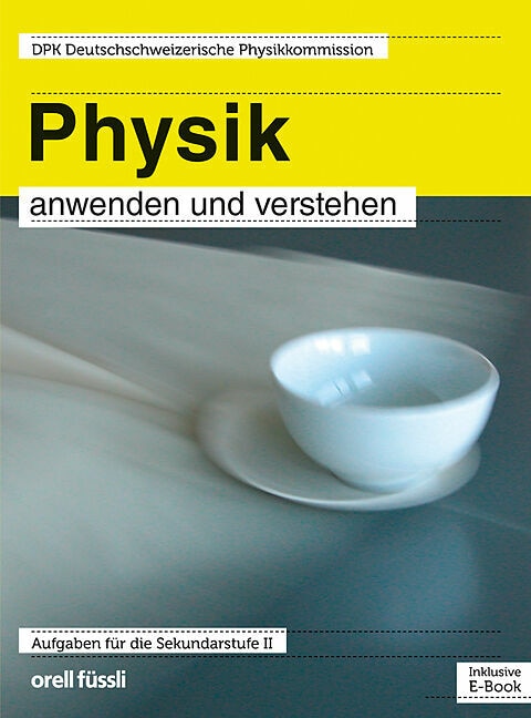 Produktbild Physik anwenden und verstehen – inkl. E-Book (Deutsch, Oliver Seipel, DPK Deutschschweizerische Physikkommission Herr Remo Jakob, Wolfgang Grentz, Bruno Cappelli, Bernhard Felder, 2021)