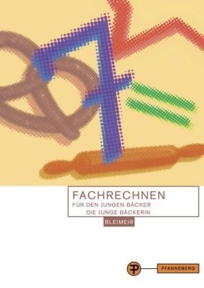 Produktbild Fachrechnen für den jungen Bäcker / die junge Bäckerin (Deutsch, Bleimeir Nikolaus, 2009)