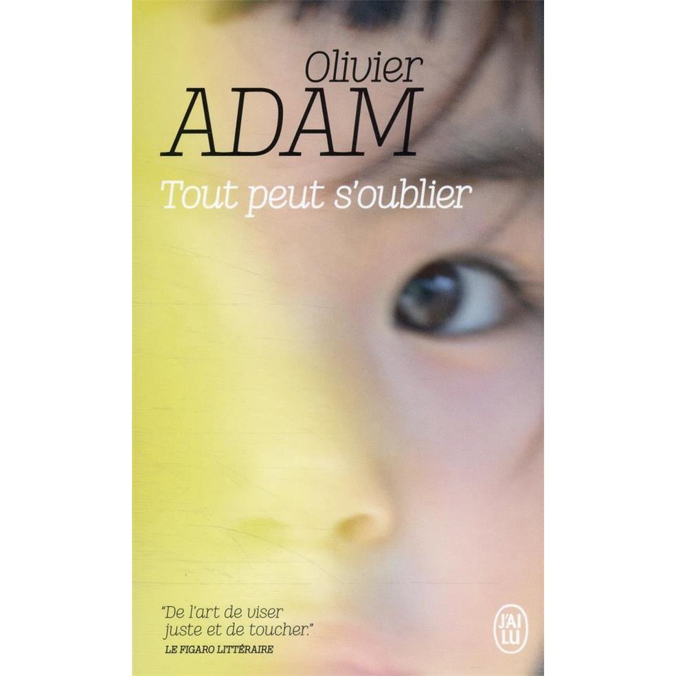 Tout peut s'oublier, Belletristik von Olivier Adam